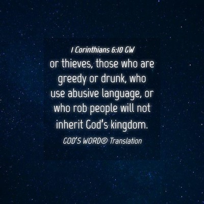 Picture 04 - 1 Corinthians 6:10 GW - or thieves, those who are greedy or drunk, who - Bible Verse Picture