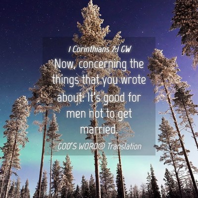 Picture 04 - 1 Corinthians 7:1 GW - Now, concerning the things that you wrote about: - Bible Verse Picture