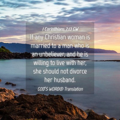 Picture 04 - 1 Corinthians 7:13 GW - If any Christian woman is married to a man who is - Bible Verse Picture