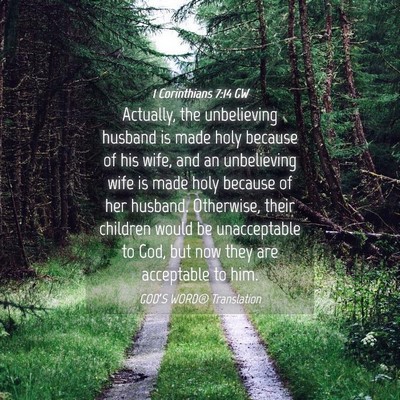 Picture 04 - 1 Corinthians 7:14 GW - Actually, the unbelieving husband is made holy - Bible Verse Picture
