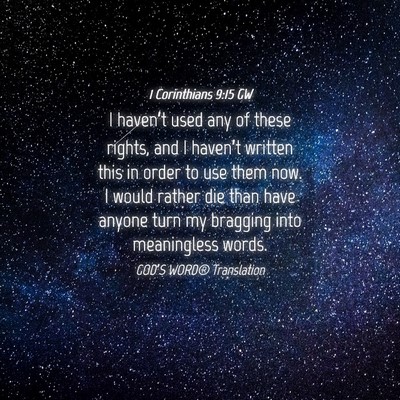 Picture 04 - 1 Corinthians 9:15 GW - I haven’t used any of these rights, and I - Bible Verse Picture