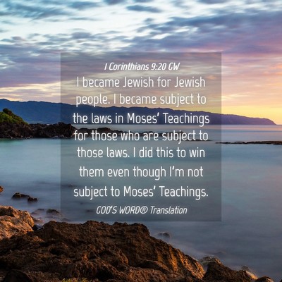 Picture 04 - 1 Corinthians 9:20 GW - I became Jewish for Jewish people. I became - Bible Verse Picture