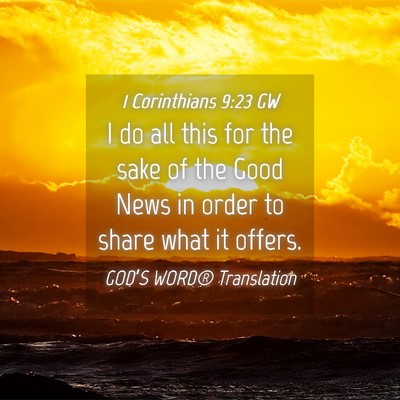 Picture 04 - 1 Corinthians 9:23 GW - I do all this for the sake of the Good News in - Bible Verse Picture