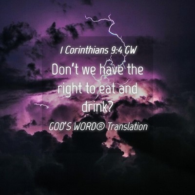 Picture 04 - 1 Corinthians 9:4 GW - Don’t we have the right to eat and - Bible Verse Picture