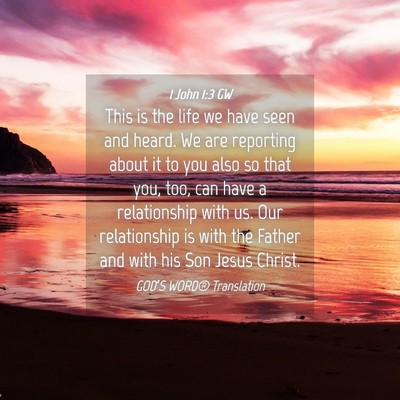 Picture 04 - 1 John 1:3 GW - This is the life we have seen and heard. We are - Bible Verse Picture