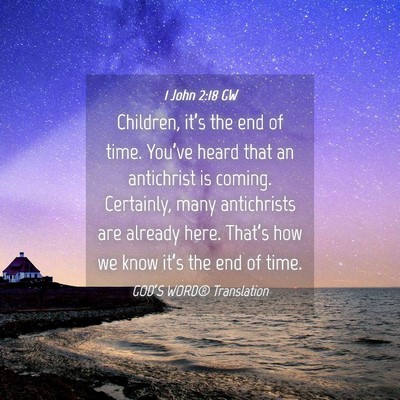 Picture 04 - 1 John 2:18 GW - Children, it’s the end of time. You’ve heard - Bible Verse Picture