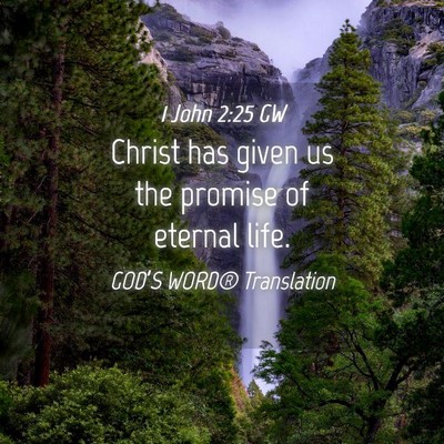 Picture 04 - 1 John 2:25 GW - Christ has given us the promise of eternal - Bible Verse Picture