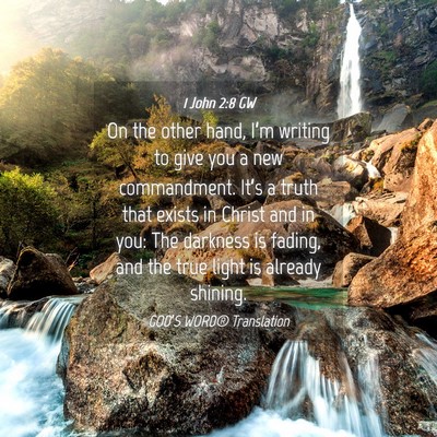 Picture 04 - 1 John 2:8 GW - On the other hand, I’m writing to give you a - Bible Verse Picture