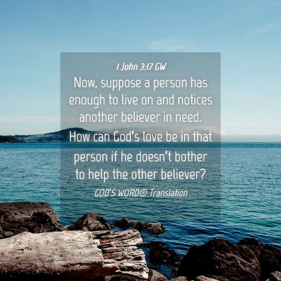 Picture 04 - 1 John 3:17 GW - Now, suppose a person has enough to live on and - Bible Verse Picture