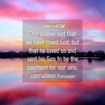 Picture 04 - 1 John 4:10 GW - This is love: not that we have loved God, but - Bible Verse Picture