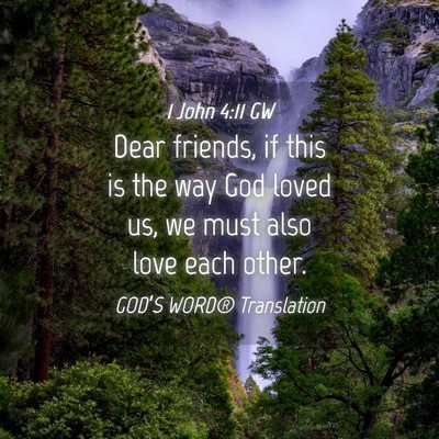 Picture 04 - 1 John 4:11 GW - Dear friends, if this is the way God loved us, we - Bible Verse Picture