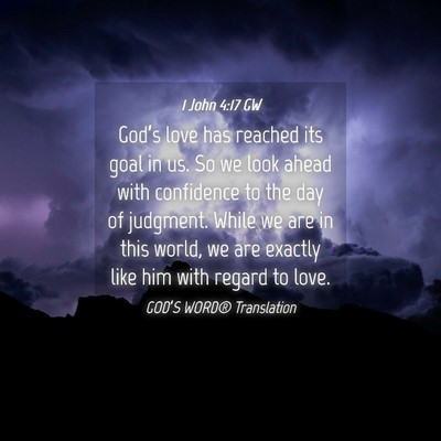Picture 04 - 1 John 4:17 GW - God’s love has reached its goal in us. So we - Bible Verse Picture