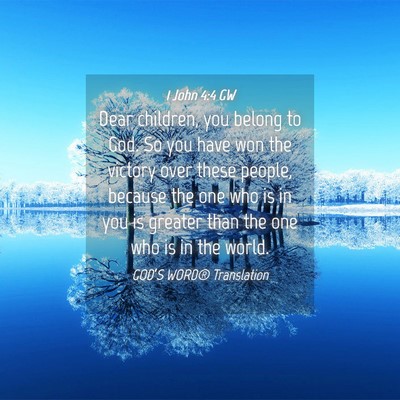 Picture 04 - 1 John 4:4 GW - Dear children, you belong to God. So you have won - Bible Verse Picture