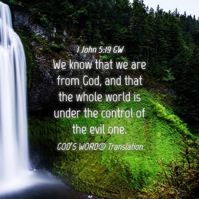Picture 04 - 1 John 5:19 GW - We know that we are from God, and that the whole - Bible Verse Picture