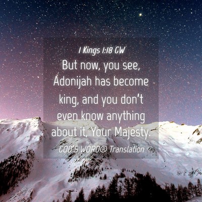 Picture 04 - 1 Kings 1:18 GW - But now, you see, Adonijah has become king, and - Bible Verse Picture