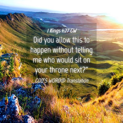 Picture 04 - 1 Kings 1:27 GW - Did you allow this to happen without telling me - Bible Verse Picture