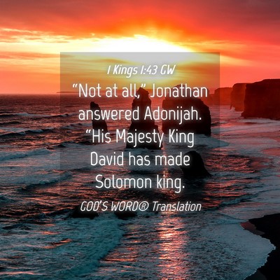 Picture 04 - 1 Kings 1:43 GW - “Not at all,” Jonathan answered Adonijah. - Bible Verse Picture
