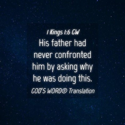 Picture 04 - 1 Kings 1:6 GW - His father had never confronted him by asking why - Bible Verse Picture