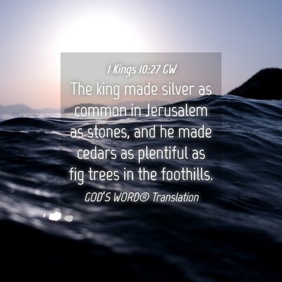Picture 04 - 1 Kings 10:27 GW - The king made silver as common in Jerusalem as - Bible Verse Picture