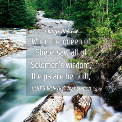 Picture 04 - 1 Kings 10:4 GW - When the queen of Sheba saw all of Solomon’s - Bible Verse Picture
