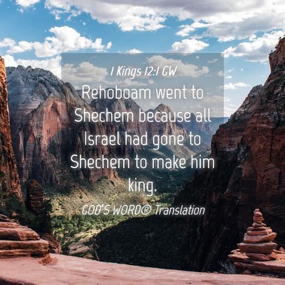 Picture 04 - 1 Kings 12:1 GW - Rehoboam went to Shechem because all Israel had - Bible Verse Picture