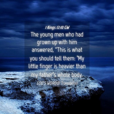 Picture 04 - 1 Kings 12:10 GW - The young men who had grown up with him answered, - Bible Verse Picture