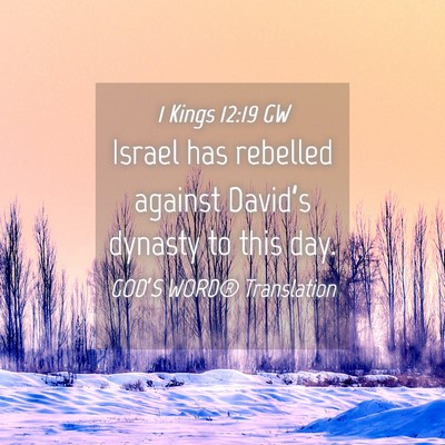 Picture 04 - 1 Kings 12:19 GW - Israel has rebelled against David’s dynasty to - Bible Verse Picture