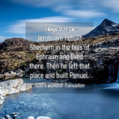 Picture 04 - 1 Kings 12:25 GW - Jeroboam rebuilt Shechem in the hills of Ephraim - Bible Verse Picture