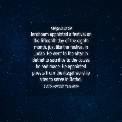 Picture 04 - 1 Kings 12:32 GW - Jeroboam appointed a festival on the fifteenth - Bible Verse Picture