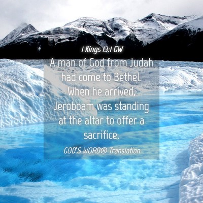 Picture 04 - 1 Kings 13:1 GW - A man of God from Judah had come to Bethel. When - Bible Verse Picture