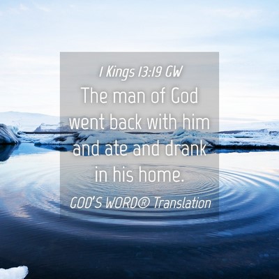 Picture 04 - 1 Kings 13:19 GW - The man of God went back with him and ate and - Bible Verse Picture