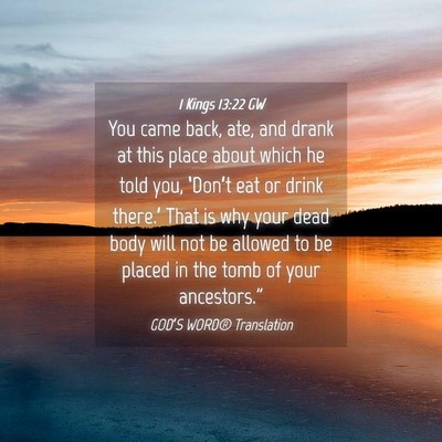 Picture 04 - 1 Kings 13:22 GW - You came back, ate, and drank at this place about - Bible Verse Picture