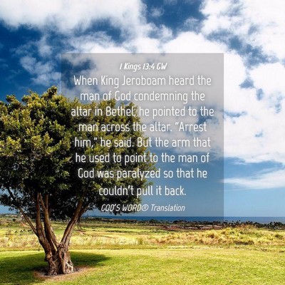 Picture 04 - 1 Kings 13:4 GW - When King Jeroboam heard the man of God - Bible Verse Picture