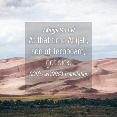 Picture 04 - 1 Kings 14:1 GW - At that time Abijah, son of Jeroboam, got - Bible Verse Picture