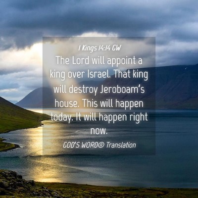 Picture 04 - 1 Kings 14:14 GW - The Lord will appoint a king over Israel. That - Bible Verse Picture