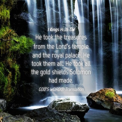 Picture 04 - 1 Kings 14:26 GW - He took the treasures from the Lord’s temple - Bible Verse Picture