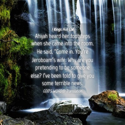 Picture 04 - 1 Kings 14:6 GW - Ahijah heard her footsteps when she came into the - Bible Verse Picture