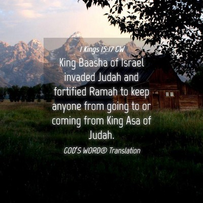 Picture 04 - 1 Kings 15:17 GW - King Baasha of Israel invaded Judah and fortified - Bible Verse Picture