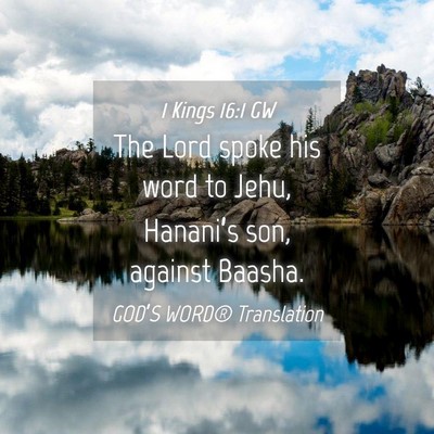 Picture 04 - 1 Kings 16:1 GW - The Lord spoke his word to Jehu, Hanani’s son, - Bible Verse Picture