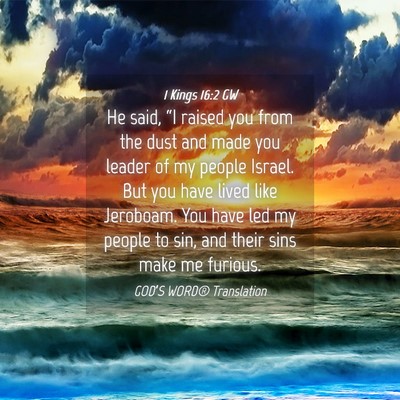 Picture 04 - 1 Kings 16:2 GW - He said, “I raised you from the dust and made - Bible Verse Picture