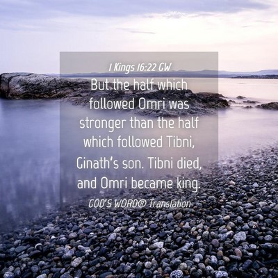 Picture 04 - 1 Kings 16:22 GW - But the half which followed Omri was stronger - Bible Verse Picture