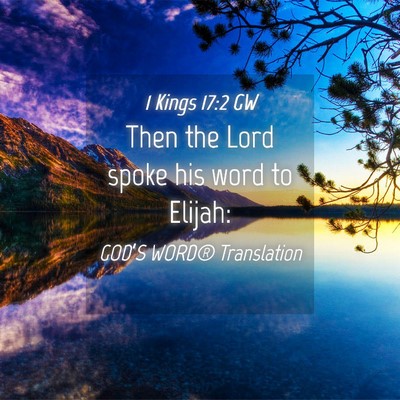 Picture 04 - 1 Kings 17:2 GW - Then the Lord spoke his word to - Bible Verse Picture