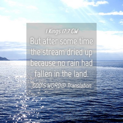 Picture 04 - 1 Kings 17:7 GW - But after some time the stream dried up because - Bible Verse Picture