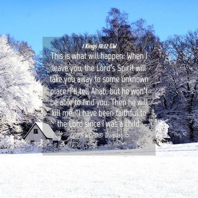 Picture 04 - 1 Kings 18:12 GW - This is what will happen: When I leave you, the - Bible Verse Picture