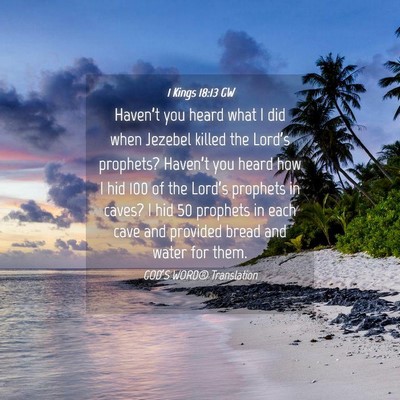 Picture 04 - 1 Kings 18:13 GW - Haven’t you heard what I did when Jezebel - Bible Verse Picture