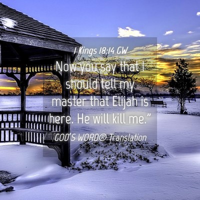 Picture 04 - 1 Kings 18:14 GW - Now you say that I should tell my master that - Bible Verse Picture