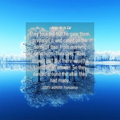 Picture 04 - 1 Kings 18:26 GW - They took the bull he gave them, prepared it, and - Bible Verse Picture