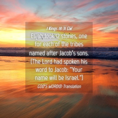 Picture 04 - 1 Kings 18:31 GW - Elijah took 12 stones, one for each of the tribes - Bible Verse Picture
