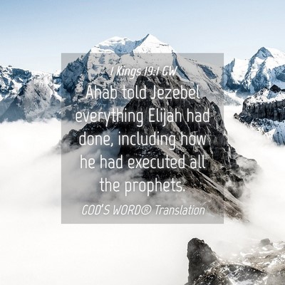Picture 04 - 1 Kings 19:1 GW - Ahab told Jezebel everything Elijah had done, - Bible Verse Picture
