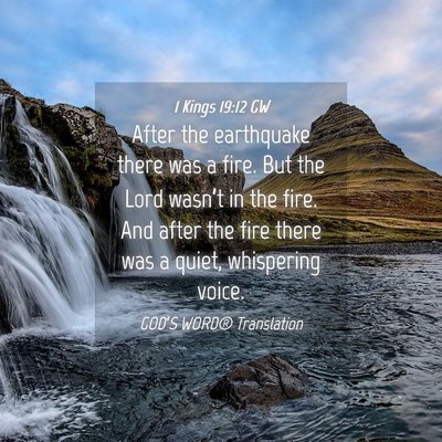 Picture 04 - 1 Kings 19:12 GW - After the earthquake there was a fire. But the - Bible Verse Picture